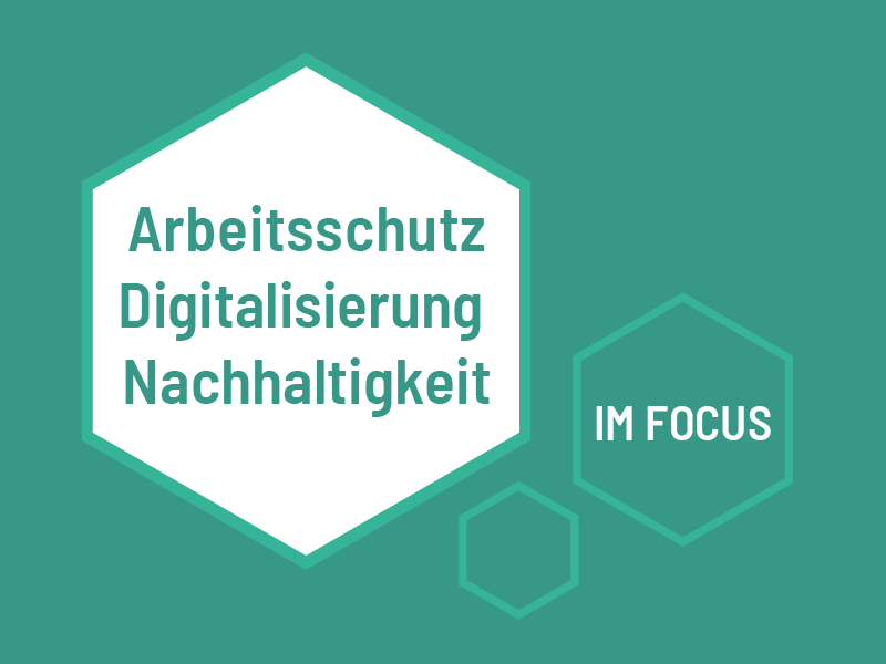 Arbeitsschutz, Digitalisierung, Nachhaltigkeit im Fokus