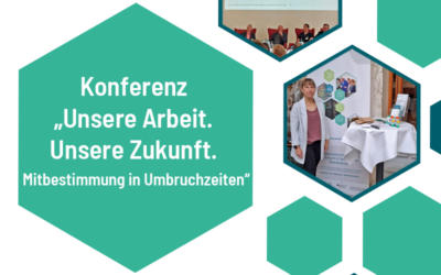 Konferenz: Unsere Arbeit. Unsere Zukunft. Mitbestimmung in Umbruchzeiten