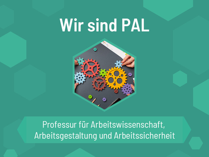 Wir sind PAL – Professur für Arbeitswissenschaft, Arbeitsgestaltung und Arbeitssicherheit an der WH Zwickau
