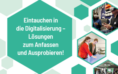 Eintauchen in die Digitalisierung – Lösungen zum Anfassen und Ausprobieren!
