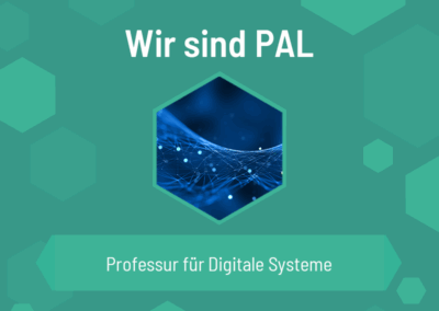 Wir sind PAL – Professur für Digitale Systeme