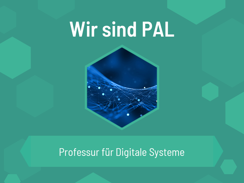 Wir sind PAL – Professur für Digitale Systeme