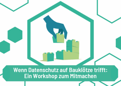 Wenn Datenschutz auf Bauklötze trifft: Ein Workshop zum Mitmachen