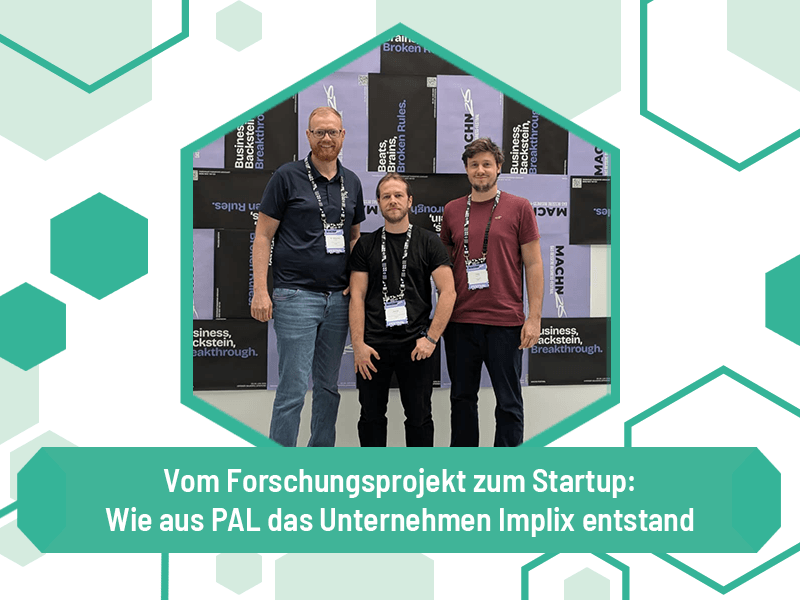 Vom Forschungsprojekt zum Startup: Wie aus PAL das Unternehmen Implix entstand